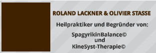 ROLAND LACKNER & OLIVIER STASSE     Heilpraktiker und Begründer von: SpagyrikinBalance©  und KineSyst-Therapie©